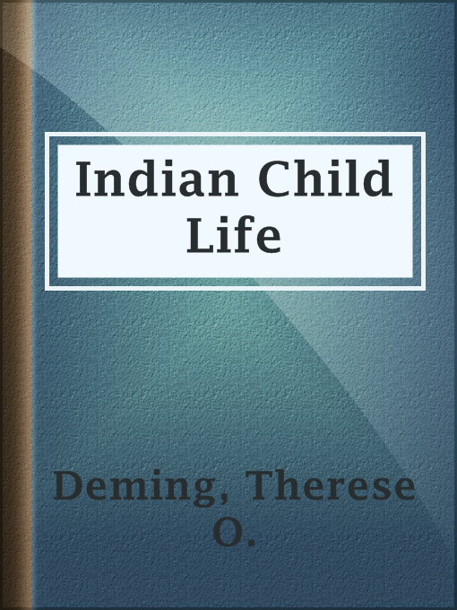 Title details for Indian Child Life by Therese O. Deming - Available